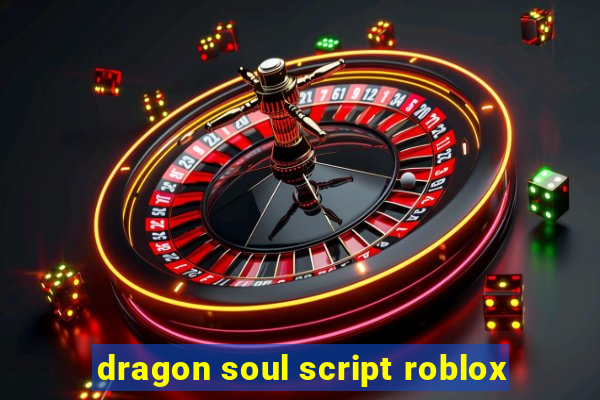 dragon soul script roblox